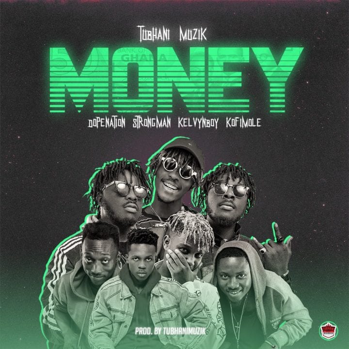 TubhaniMuzik – feat. DopeNation, Kelvyn Boy, Kofi Mole & Strongman – Money