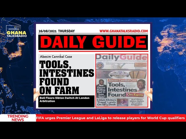 [W/E-26/8/21] GTR NEWSPAPER HEADLINES: ¢200k Marine Drivecash, Abesim Intestines Uncovered, more