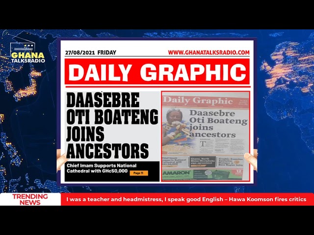 [W/E-27/8/21] GTR NEWSPAPER HEADLINES: ‘Cannibal’ Caged, King of Corruption, Mahama’s Vengeance, more