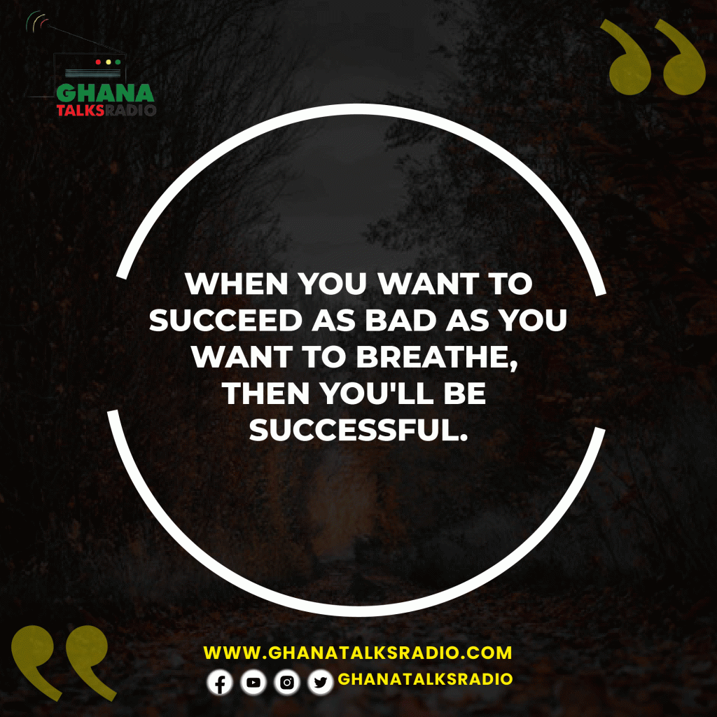 "When you want to succeed as bad as you want to breathe, then you'll be successful."