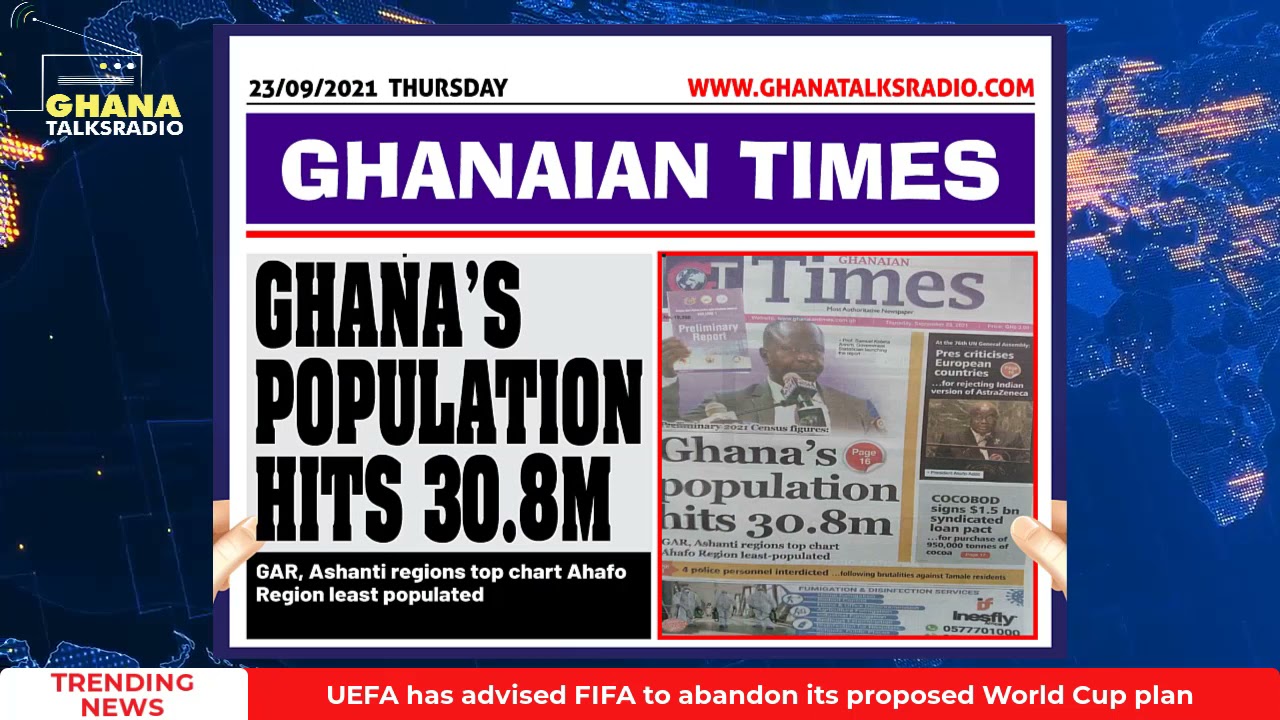 [W/E-23/9/21] GTR NEWSPAPER HEADLINES: Ghana’s Population, COCOBOD, Immigration Control, more