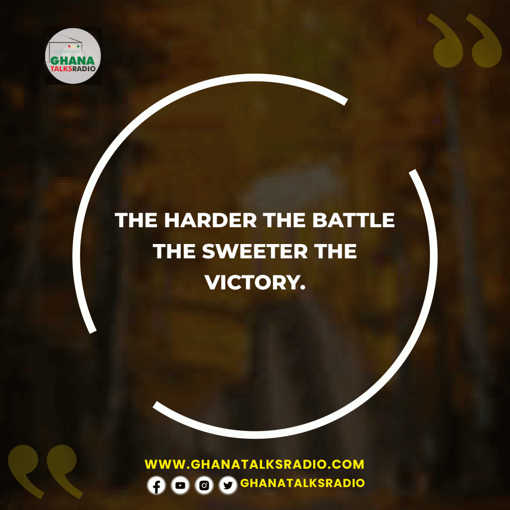 The harder the battle, the sweeter, the victory.