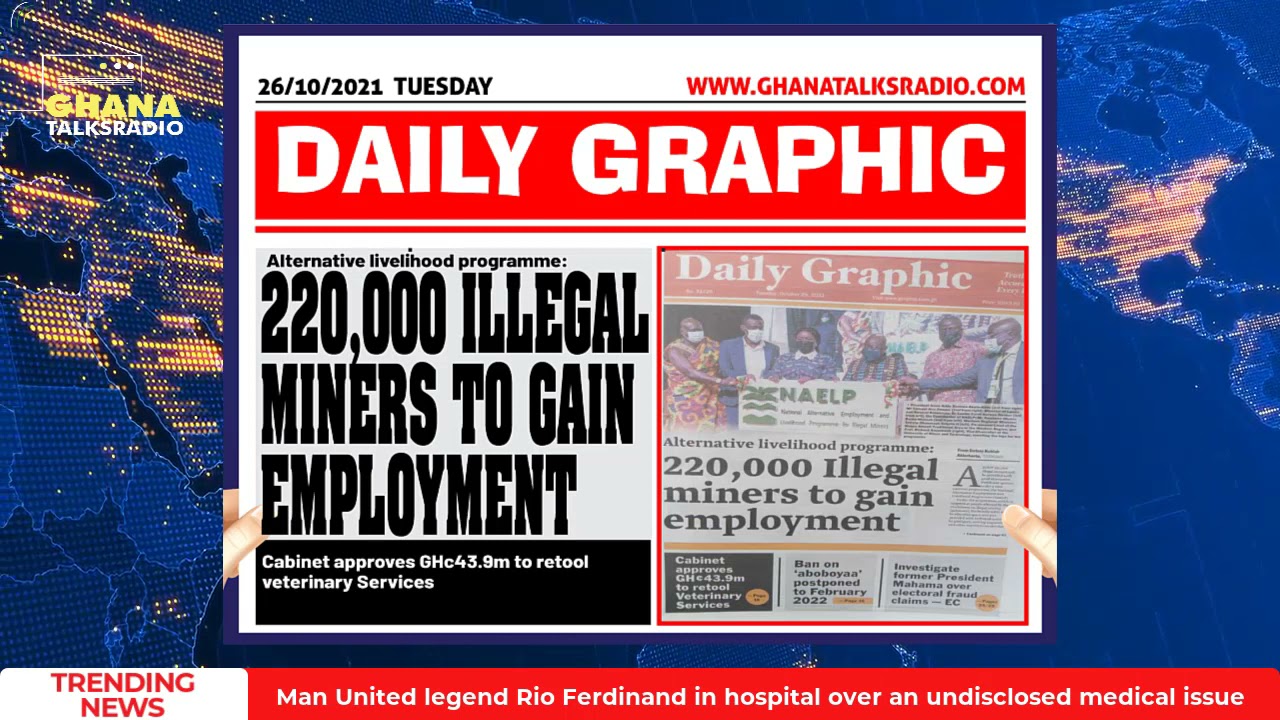 [W/E-26/10/21] GTR NEWSPAPER HEADLINES: Livehood Programme, Doom Prophets, Illegal Miners, more