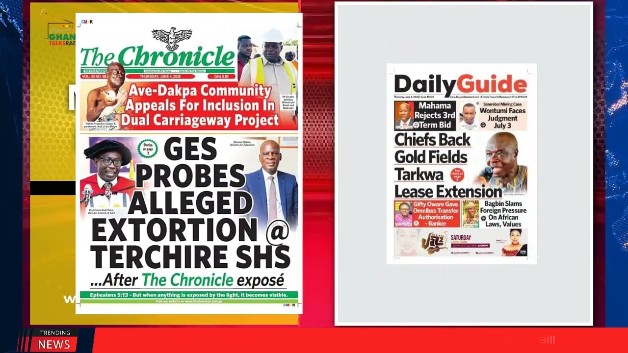 Ghana Newspaper Headlines: June 4, 2026; GES probes alleged extortion at Terchire SHS