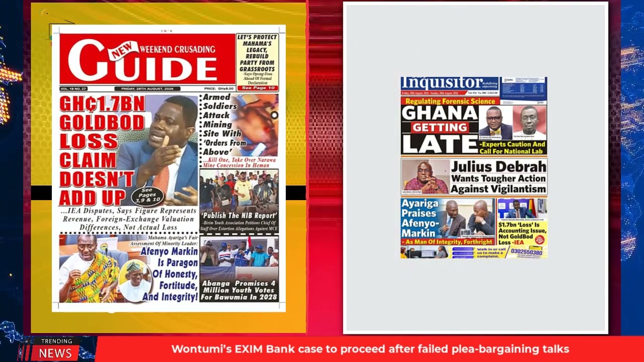 Ghana Newspaper Headlines: August 28, 2026; Osahen: Epitome of honesty—Mahama Ayariga eulogises minority leader